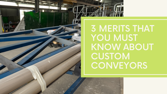 3 Merits of Custom Conveyors