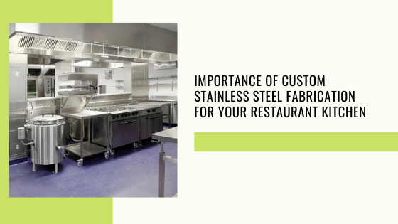 Importance of Custom Stainless Steel Fabrication for Your Restaurant Kitchen