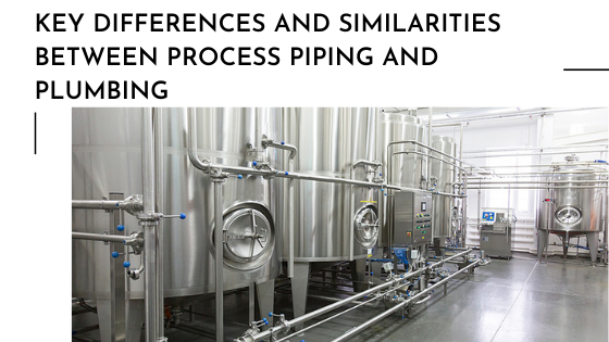 Key Differences and Similarities Between Process Piping and Plumbing
