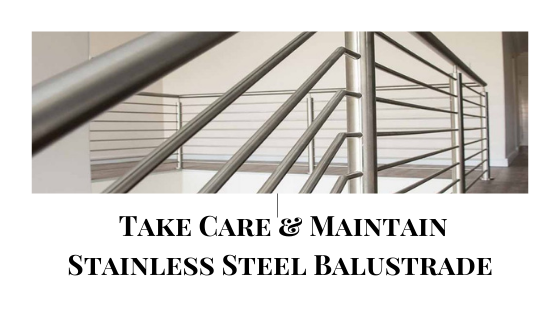 How to Take Care and Maintain Stainless Steel Balustrades