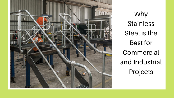 Why Stainless Steel Is The Best For Commercial And Industrial Projects?